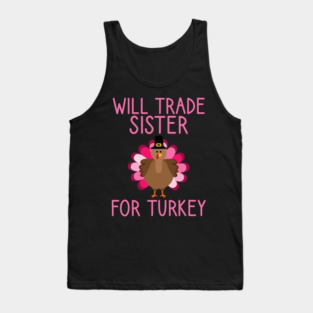 Will Trade Sister For Turkey Thanksgiving Tank Top by DragonTees